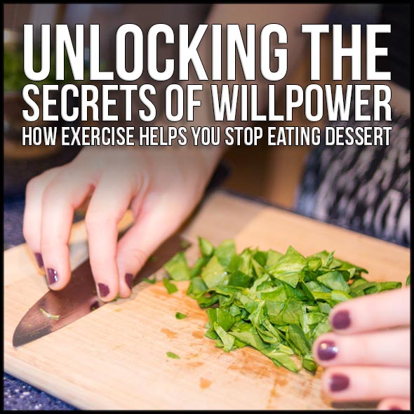 Unlocking the Secrets of Willpower: How Exercise Helps You Stop Eating Dessert